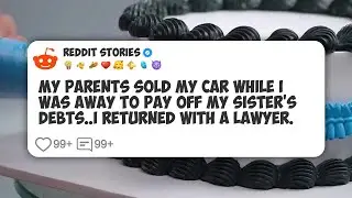 My Parents Sold My Car While I Was Away to Pay Off My Sister&rsquo;s Debts. I Returned With a #reddit 