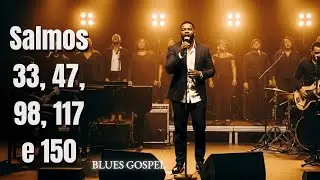 Ouça Isso e Sinta a Presença de Deus | Salmos em Blues Gospel |  Salmos 33, 47, 98, 117 e 150