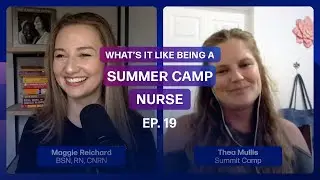 What It's Like Being a Summer Camp Nurse - Thea Mullis, Summit Camp | Ep. 19 | Full Episode