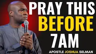 PRAY THIS BEFORE 7AM AND WATCH GOD REARRANGE YOUR DESTINY | APOSTLE JOSHUA SELMAN