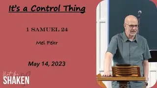 It's a Control Thing (1 Samuel 24) - Pastor Mel Fehr | Not Be Shaken | May 14, 2023