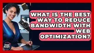 What Is The Best Way To Reduce Bandwidth With Web Optimization? - Image Review Studio