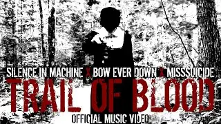 Silence In Machine X Bow Ever Down X MissSuicide - Trail Of Blood (Official Music Video)