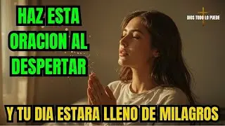 Haz Esta Oración Al Despertar Y Tu Día Estará Lleno De Milagros #oraciónpoderosa #oraciondelamañana