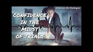Confidence in the midst of trials, Part 5 | Br Johnson Sequeira