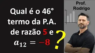 Determine o 46° termo da P.A. de razão 5 e a_12 = -8. Progressão aritmética