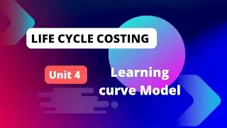 Life cycle costing, Learning curve Model (Accounting for managerial decision notes) unit 4