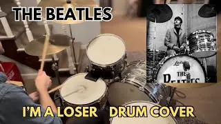 The Beatles &ldquo;I&rsquo;m A Loser&rdquo; Ringo Starr - Drum Cover 