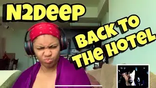 N2DEEP “ BACK TO THE HOTEL “ REACTION