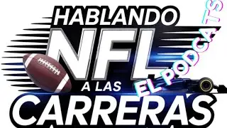 HABLANDO NFL A LAS CARRERAS # 27