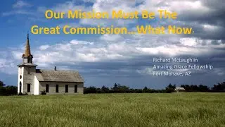 Our Mission Must Be The Great Commission...What Now? | Richard McLaughlin| Amazing Grace Fellowship