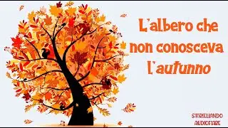 L'albero che non conosceva l'Autunno 🍁🌰☔🎃 | Storiellando AudioFiabe | Storie della Buonanotte