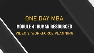 Module 4: V2: Workforce Planning| الموديول الرابع: الفيديو الثاني: تخطيط القوة العاملة