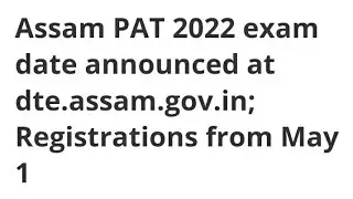 ASSAM PAT 2022 EXAM DATE ANNOUNCED, REGISTRATION START,HOW TO APPLY,EXAM,ADMIT CARD,RESULT DATE OUT