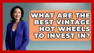 What Are The Best Vintage Hot Wheels To Invest In? - Collectible Dolls and Toys