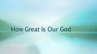 How Great Is Our God