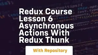 Redux course lesson 6 asynchronous actions with redux thunk