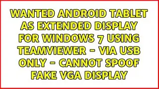 Android Tablet As Extended Display For Windows 7 using TeamViewer - via USB only - cannot spoof...