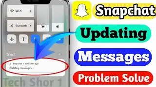 Snapchat Updating Messages Notification Problem Solved