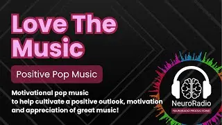 🎶 Love The Music | Positive Pop Music for Motivation & Self-Esteem | NeuroRadio 🎵