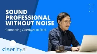 Connecting ClaerityAI to Slack | Noise Suppression for Slack