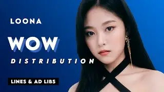 LOONA 이달의 소녀 'WOW' Line Distribution (With vs Without Ad Libs)