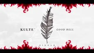 🔥GOOD HELL🔥 - KULTE&acute;