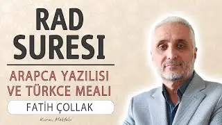 Rad suresi anlamı dinle Fatih Çollak (Rad suresi arapça yazılışı okunuşu ve meali)