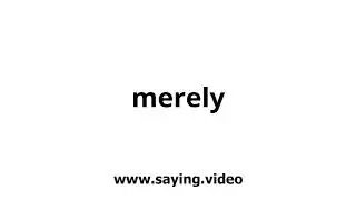 How to say merely in English