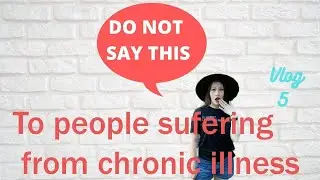 DO NOT say this to people with Chronic Illnesses/ Chronically Fabulous