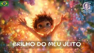 Brilho do Meu Jeito ✨ | Life Detox Music for Kids