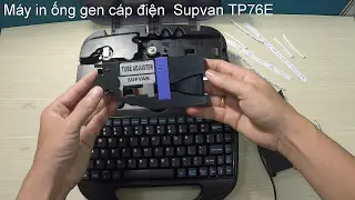 Hướng Dẫn sử dụng m&aacute;y In ống Supvan TP76E