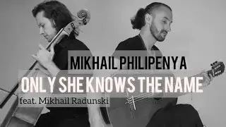 &ldquo;Only She Knows the Name&rdquo; feat. Mikhail Radunski.