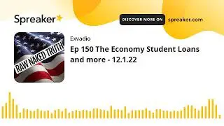 Ep 150 The Economy Student Loans and more - 12.1.22
