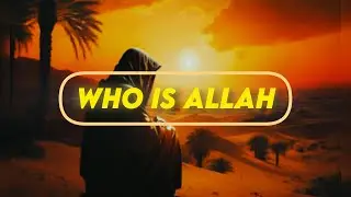 Who is Allah| A Journey to Explore The True Creator