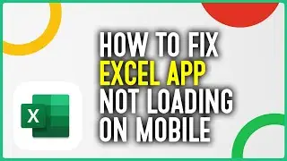 How To Fix Microsoft Excel App Not Loading On Mobile