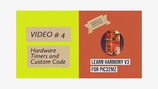 Learn Harmony v3 for PIC32MZ - Video#4.  Hardware Timers