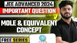 Mole & Equivalent Concept : Advanced Level Problems 🔥 | JEE Advanced 2024 Chemistry for Class 11