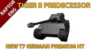 The Tiger II Predecessor / New T7 German Premium Tank
