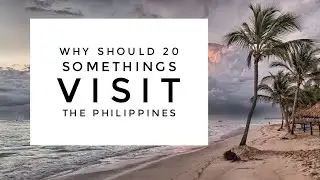 20 Something's, why you should visit the Philippines.