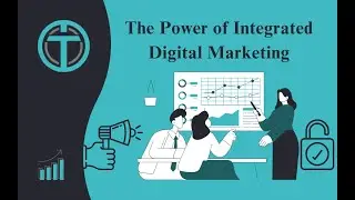 The Power of Integrated Digital Marketing