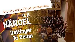 Handel | DETTINGEN TE DEUM | We Praise Thee | MonteverdiChor W&uuml;rzburg