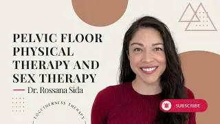 Pelvic Floor Physical Therapy & Sex Therapy - Dr. Rossana Sida - Sex & Relationship Therapist