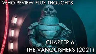 Who Review Flux Thoughts: The Vanquishers (2021) Spoiler Warning 6/6