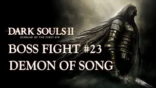Dark Souls II: Scholar of the First Sin | Demon of Song | Boss Fight #23 | 1080p60FPS