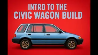 HONDA CIVIC WAGON BUILD SERIES INTRO