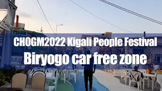 CHOGM2022 Kigali People Festival | Biryogo car free zone
