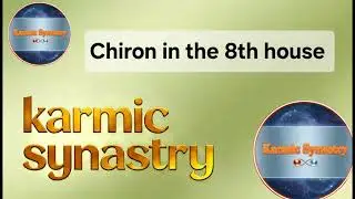 Chiron in the 8th house KARMIC analysis @KarmicSynastry 