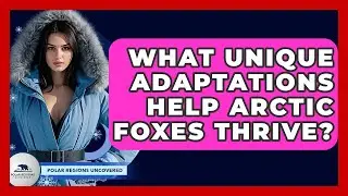 What Unique Adaptations Help Arctic Foxes Thrive? - Polar Regions Uncovered
