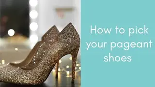 Unlocking The Perfect Pageant Footwear: Master The Art Of Choosing Your Crown-worthy Shoes